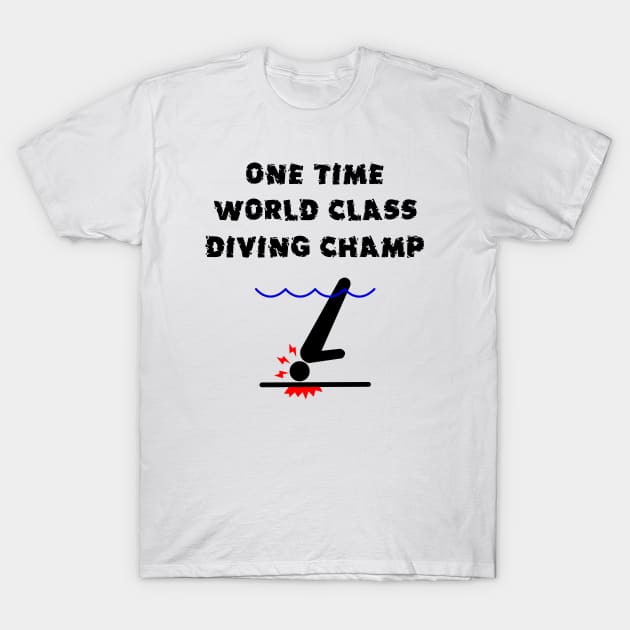 One Time Diving Champ T-Shirt by dflynndesigns